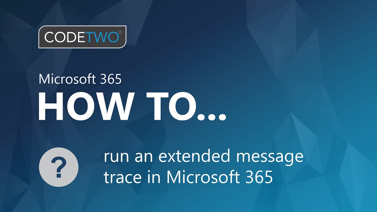 How to run an extended message trace in Exchange Online (Microsoft 365)