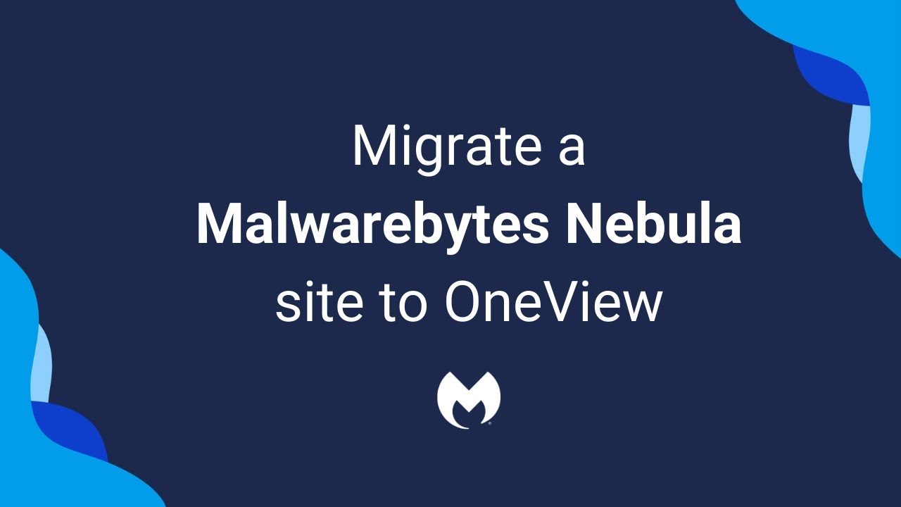Migrate a Malwarebytes Nebula site to OneView
